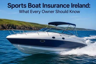 Sports Boat Insurance Ireland: What Every Owner Should Know Sports Boat Insurance Ireland: What Every Owner Should Know